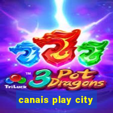 canais play city